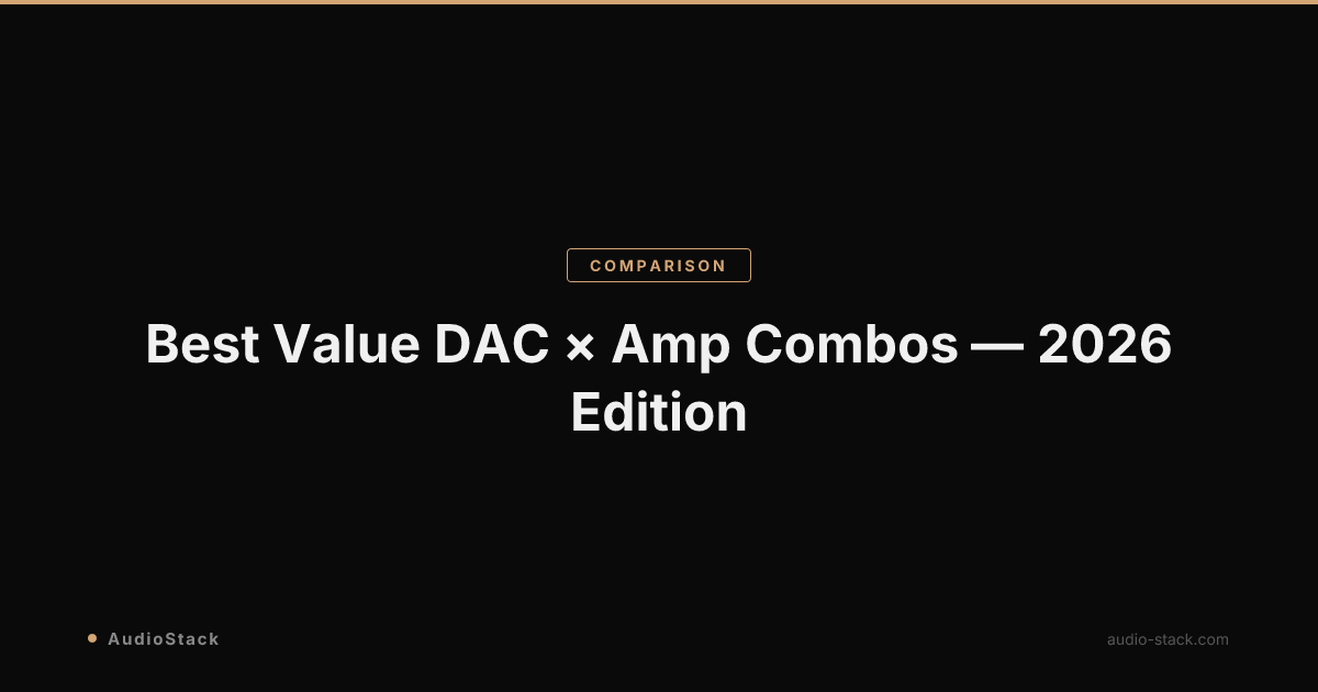 Best Value DAC × Amp Combos — 2026 Edition