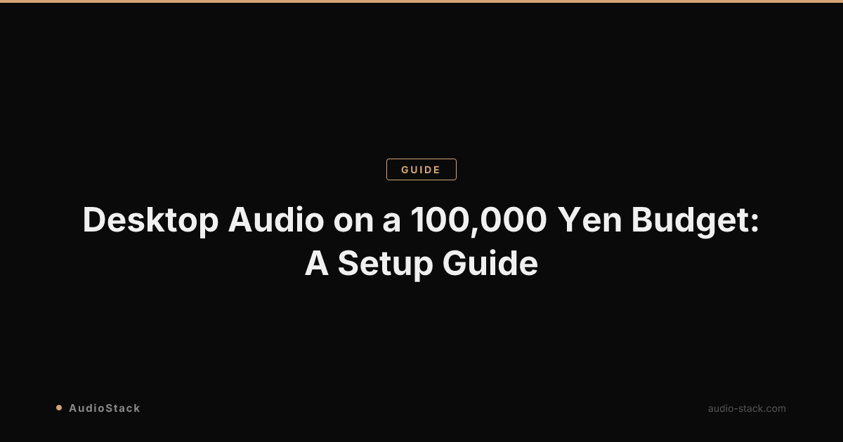 Desktop Audio on a 100,000 Yen Budget: A Setup Guide