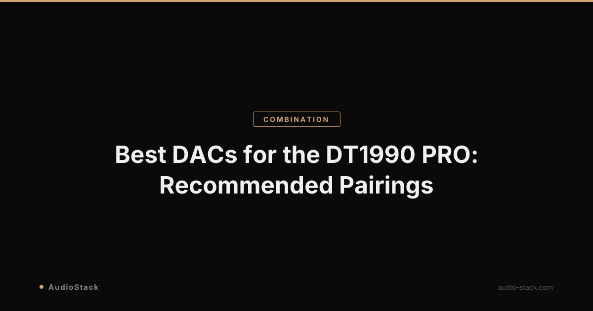 Best DACs for the DT1990 PRO: Recommended Pairings