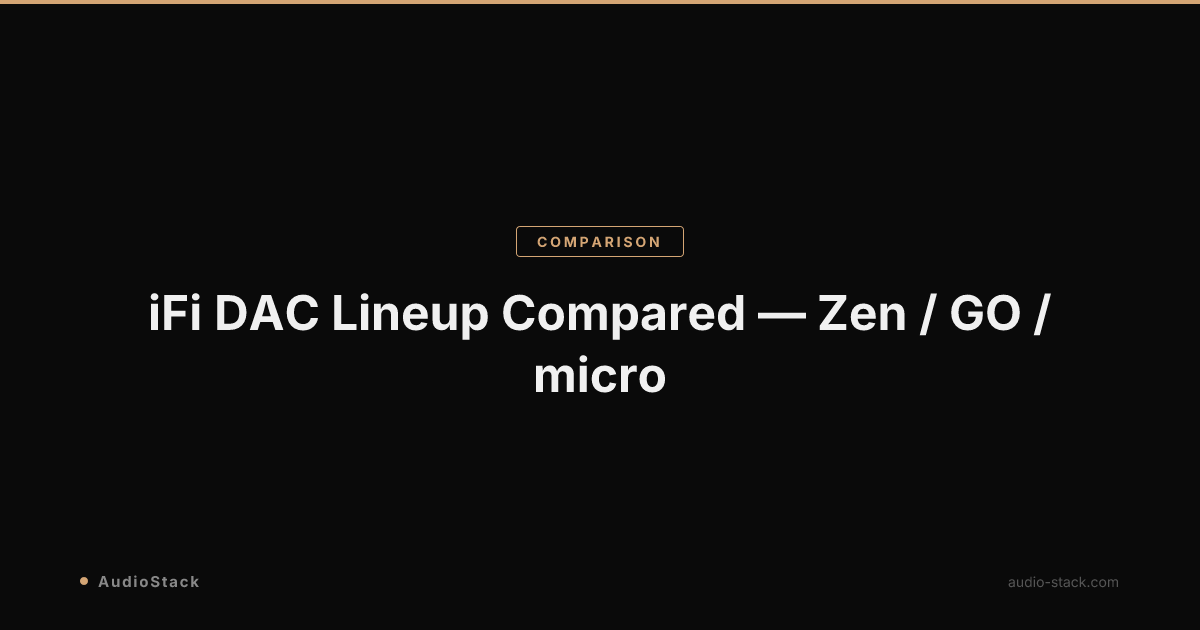 iFi DAC Lineup Compared — Zen / GO / micro