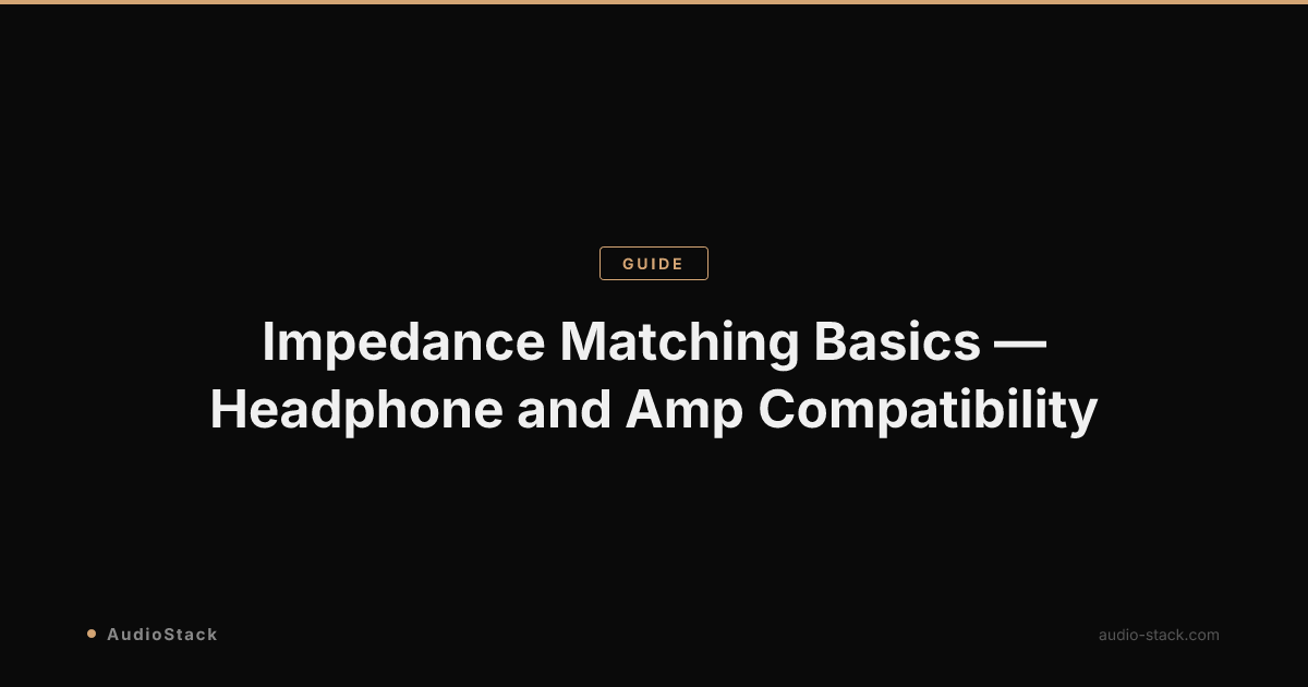 Impedance Matching Basics — Headphone and Amp Compatibility