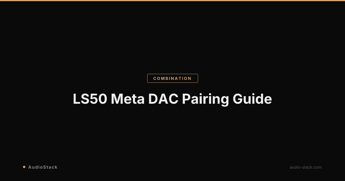LS50 Meta DAC Pairing Guide