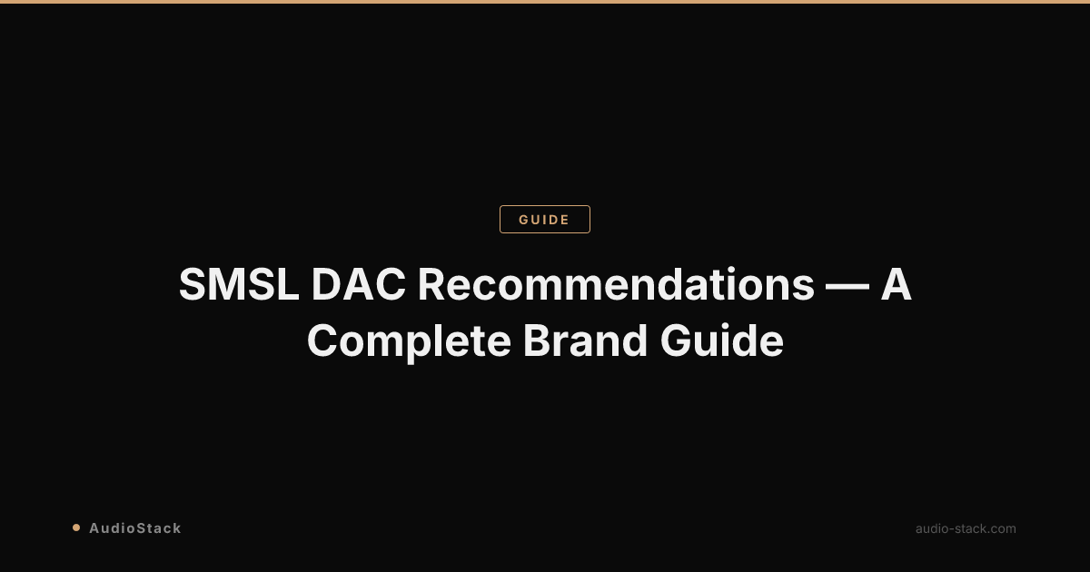 SMSL DAC Recommendations — A Complete Brand Guide