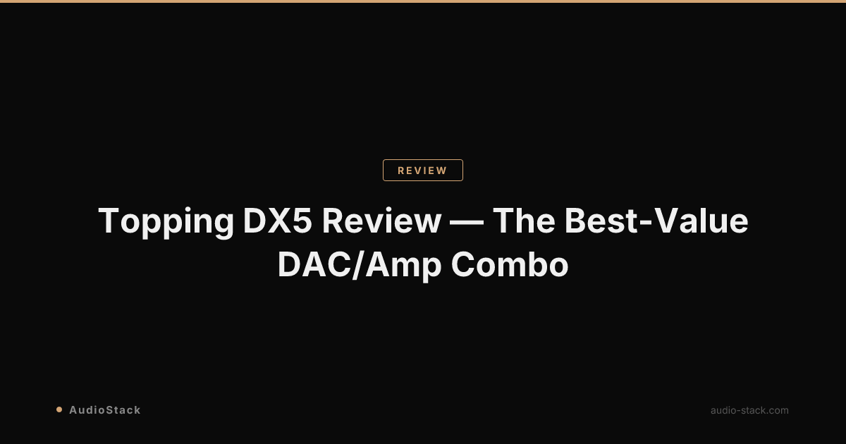 Topping DX5 Review — The Best-Value DAC/Amp Combo