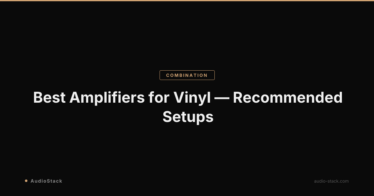 Best Amplifiers for Vinyl — Recommended Setups