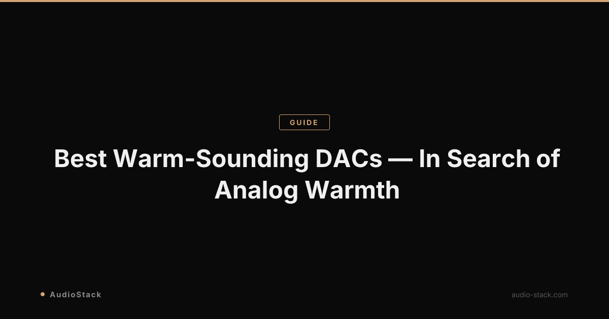 Best Warm-Sounding DACs — In Search of Analog Warmth